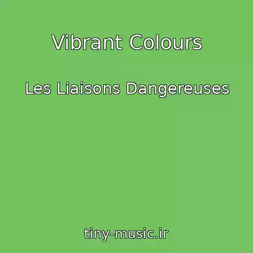 کاور آهنگ Vibrant Colours از Les Liaisons Dangereuses