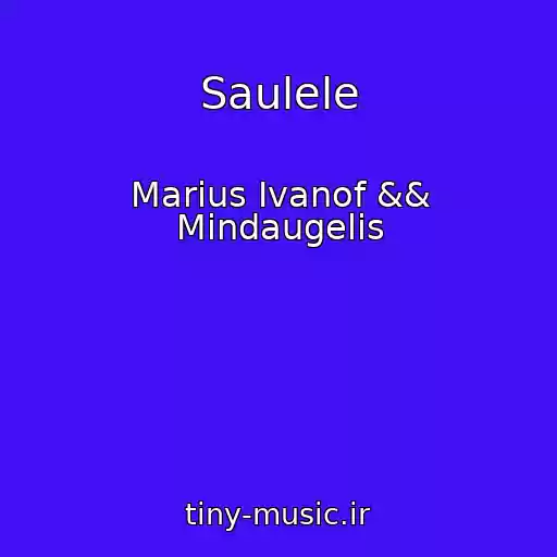 کاور آهنگ Saulele از Marius Ivanof && Mindaugelis