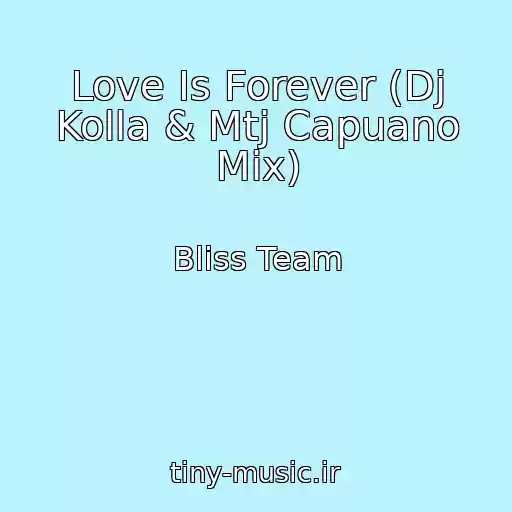 کاور آهنگ Love Is Forever (Dj Kolla & Mtj Capuano Mix) از Bliss Team