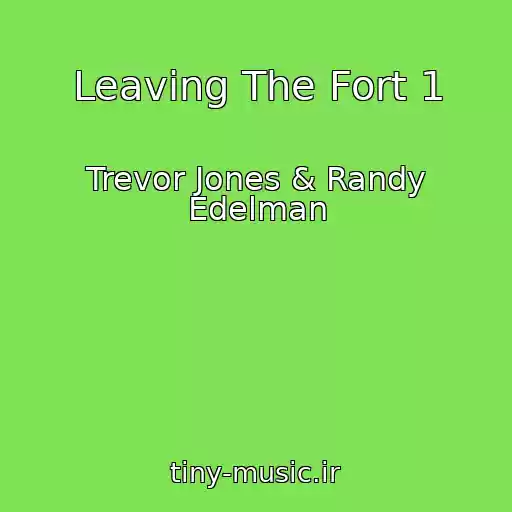 کاور آهنگ Leaving The Fort 1 از Trevor Jones & Randy Edelman