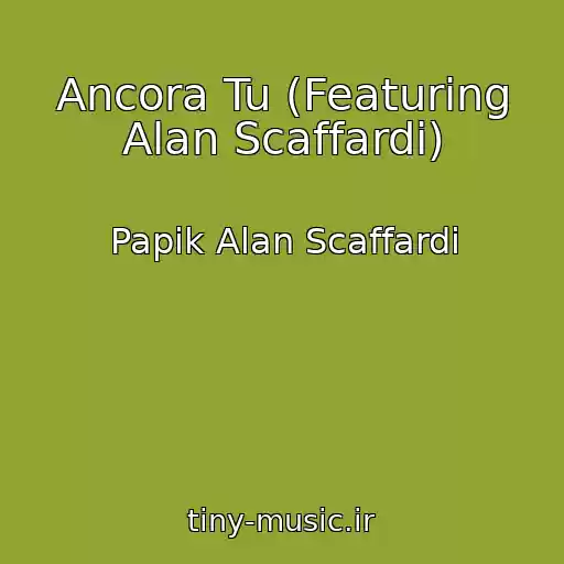 کاور آهنگ Ancora Tu (Featuring Alan Scaffardi) از Papik Alan Scaffardi