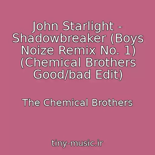 کاور آهنگ John Starlight - Shadowbreaker (Boys Noize Remix No. 1) (Chemical Brothers Good/bad Edit) از The Chemical Brothers