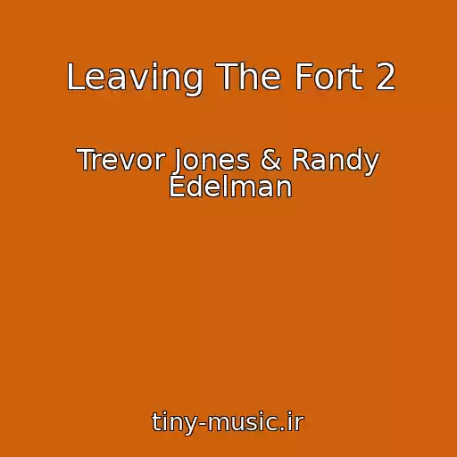کاور آهنگ Leaving The Fort 2 از Trevor Jones & Randy Edelman