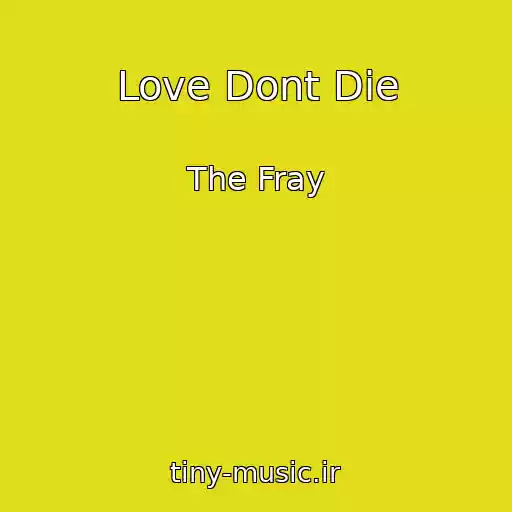 کاور آهنگ Love Dont Die از The Fray