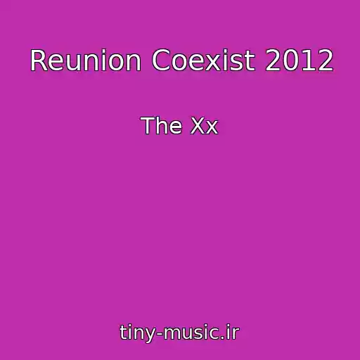 کاور آهنگ Reunion Coexist 2012 از The Xx