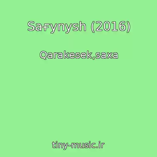 کاور آهنگ Saғynysh (2016) از Qarakesek,saxa