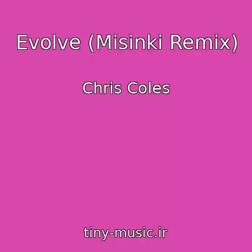 کاور آهنگ Evolve (Misinki Remix) از Chris Coles