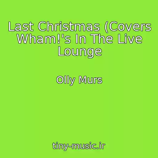 کاور آهنگ Last Christmas (Covers Wham!'s In The Live Lounge از Olly Murs
