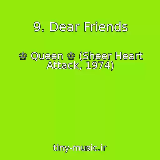 کاور آهنگ 9. Dear Friends از ♔ Queen ♔ (Sheer Heart Attack, 1974)