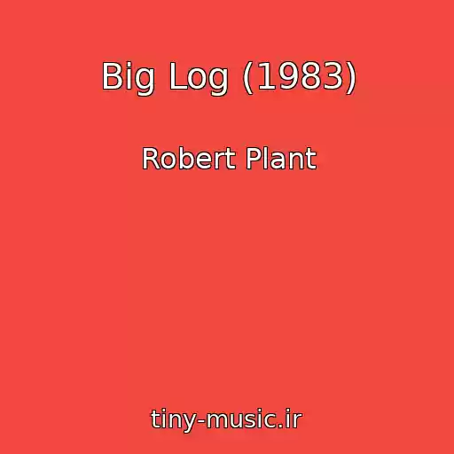 کاور آهنگ Big Log (1983) از Robert Plant