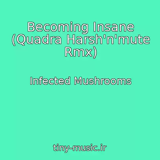 کاور آهنگ Becoming Insane (Quadra Harsh'n'mute Rmx) از Infected Mushrooms