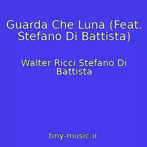 کاور آهنگ Guarda Che Luna (Feat. Stefano Di Battista) از Walter Ricci Stefano Di Battista