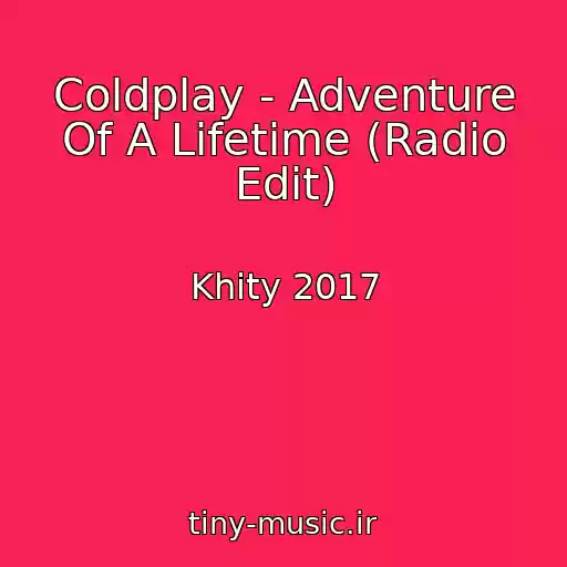 کاور آهنگ Coldplay - Adventure Of A Lifetime (Radio Edit) از Khity 2017