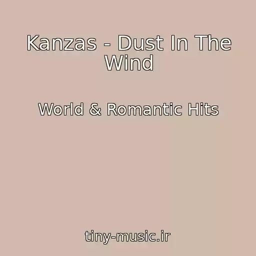 کاور آهنگ Kanzas - Dust In The Wind از World & Romantic Hits