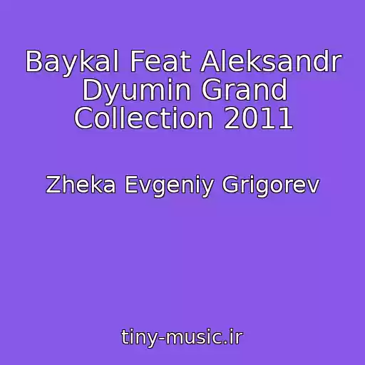 کاور آهنگ Baykal Feat Aleksandr Dyumin Grand Collection 2011 از Zheka Evgeniy Grigorev
