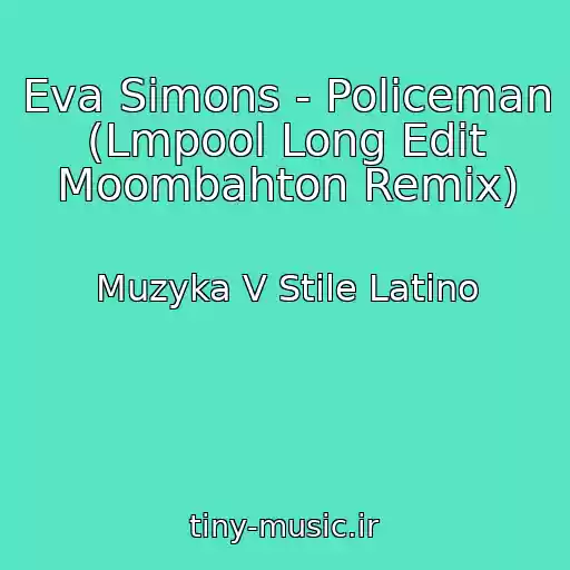 کاور آهنگ Eva Simons - Policeman (Lmpool Long Edit Moombahton Remix) از Muzyka V Stile Latino