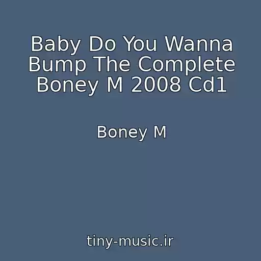 کاور آهنگ Baby Do You Wanna Bump The Complete Boney M 2008 Cd1 از Boney M