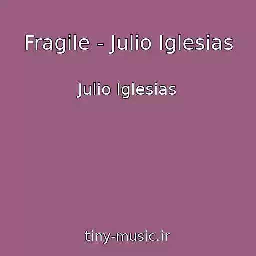 کاور آهنگ Fragile - Julio Iglesias از Julio Iglesias