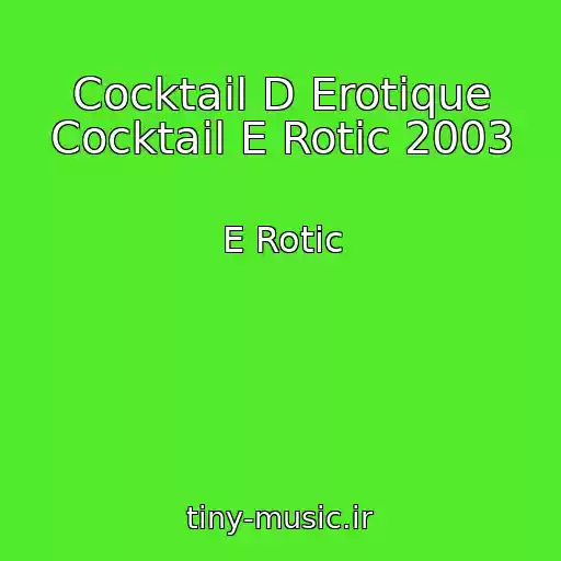 کاور آهنگ Cocktail D Erotique Cocktail E Rotic 2003 از E Rotic