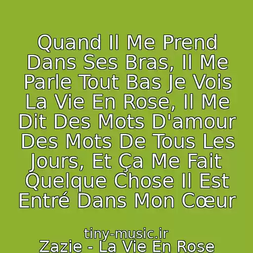 کاور آهنگ Quand Il Me Prend Dans Ses Bras, Il Me Parle Tout Bas Je Vois La Vie En Rose, Il Me Dit Des Mots D'amour Des Mots De Tous Les Jours, Et Ça Me Fait Quelque Chose Il Est Entré Dans Mon Cœur از Zazie - La Vie En Rose