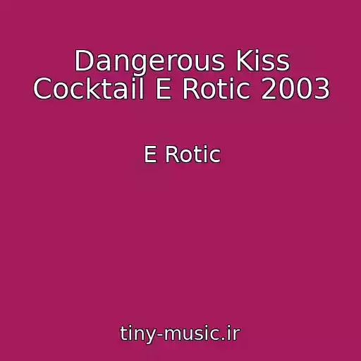 کاور آهنگ Dangerous Kiss Cocktail E Rotic 2003 از E Rotic