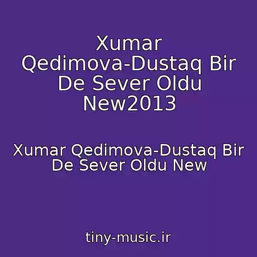 کاور آهنگ Xumar Qedimova-Dustaq Bir De Sever Oldu New2013 از Xumar Qedimova-Dustaq Bir De Sever Oldu New