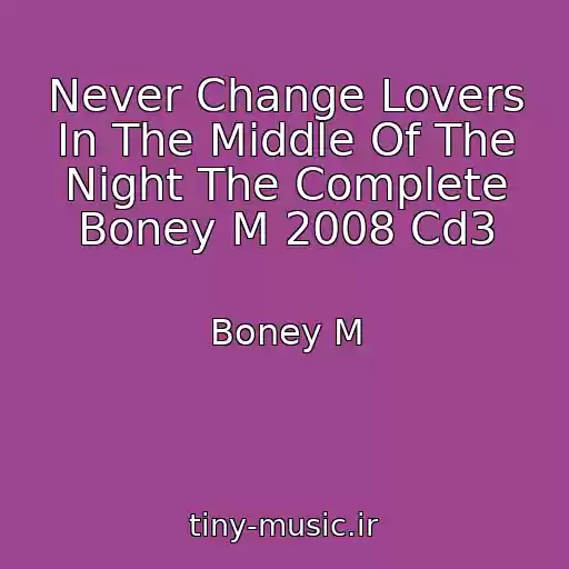 کاور آهنگ Never Change Lovers In The Middle Of The Night The Complete Boney M 2008 Cd3 از Boney M