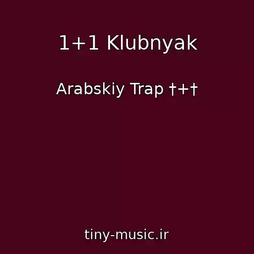کاور آهنگ 1+1 Klubnyak از Arabskiy Trap †+†