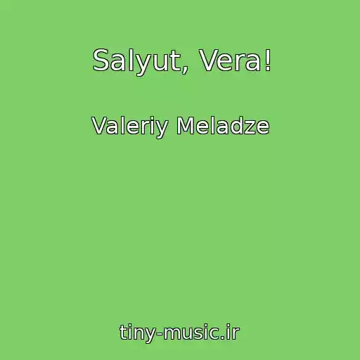 کاور آهنگ Salyut, Vera! از Valeriy Meladze