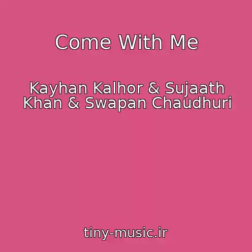 کاور آهنگ Come With Me از Kayhan Kalhor & Sujaath Khan & Swapan Chaudhuri