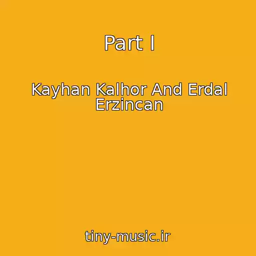 کاور آهنگ Part I از Kayhan Kalhor And Erdal Erzincan