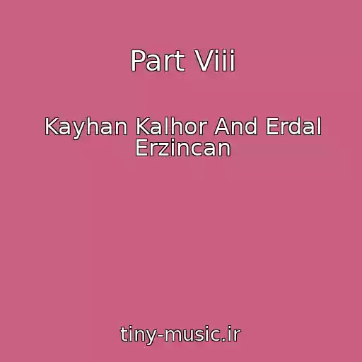 کاور آهنگ Part Viii از Kayhan Kalhor And Erdal Erzincan