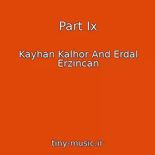 کاور آهنگ Part Ix از Kayhan Kalhor And Erdal Erzincan