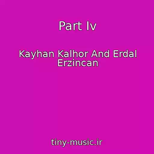 کاور آهنگ Part Iv از Kayhan Kalhor And Erdal Erzincan