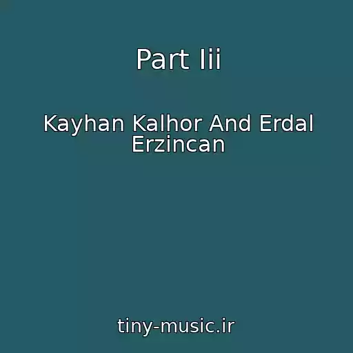 کاور آهنگ Part Iii از Kayhan Kalhor And Erdal Erzincan