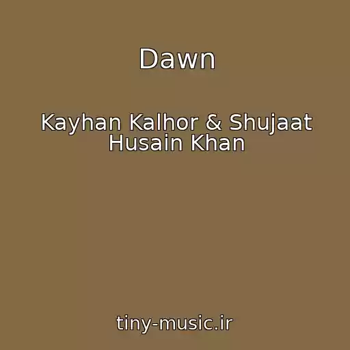 کاور آهنگ Dawn از Kayhan Kalhor & Shujaat Husain Khan