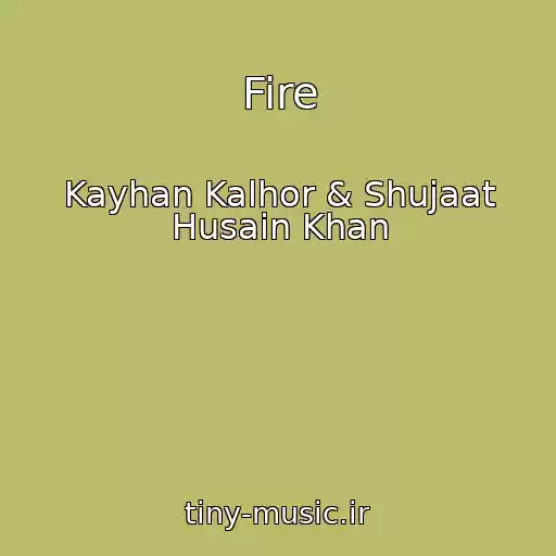 کاور آهنگ Fire از Kayhan Kalhor & Shujaat Husain Khan