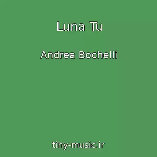 کاور آهنگ Luna Tu از Andrea Bochelli