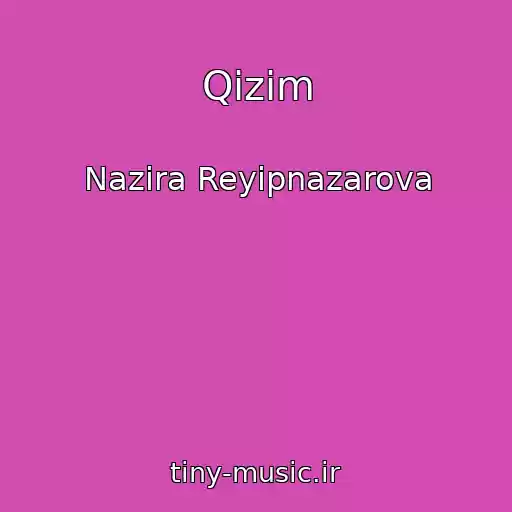 کاور آهنگ Qizim از Nazira Reyipnazarova