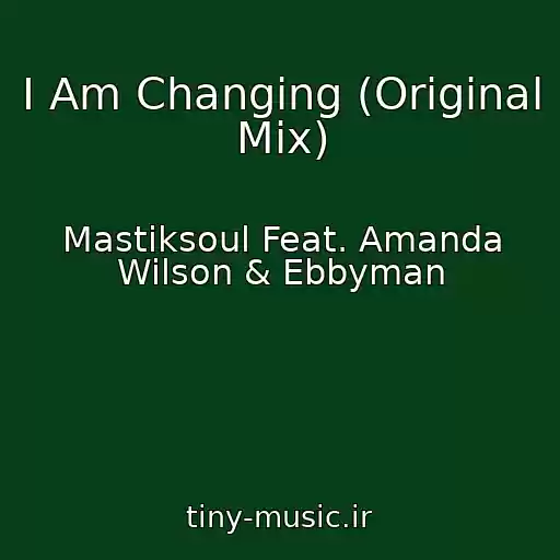 کاور آهنگ I Am Changing (Original Mix) از Mastiksoul Feat. Amanda Wilson & Ebbyman