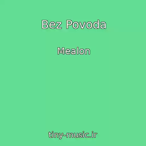 کاور آهنگ Bez Povoda از Mealon