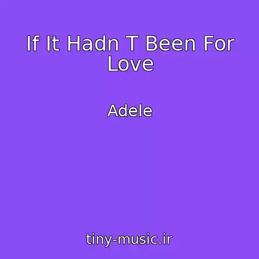کاور آهنگ If It Hadn T Been For Love از Adele