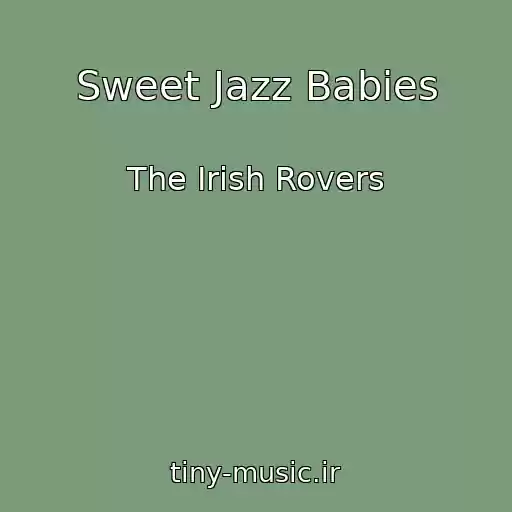 کاور آهنگ Sweet Jazz Babies از The Irish Rovers