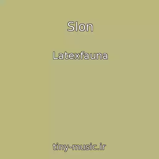 کاور آهنگ Slon از Latexfauna