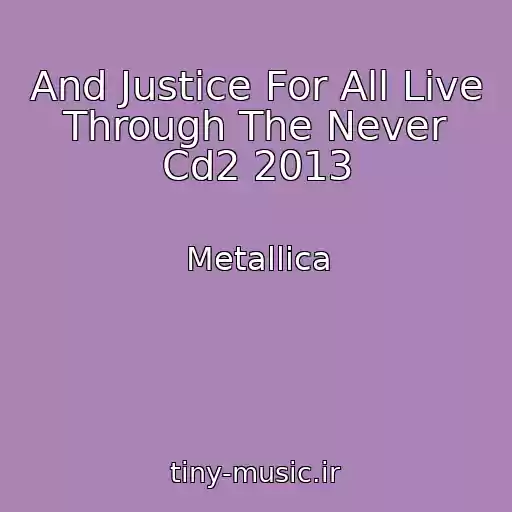 کاور آهنگ And Justice For All Live Through The Never Cd2 2013 از Metallica