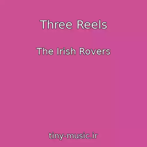 کاور آهنگ Three Reels از The Irish Rovers