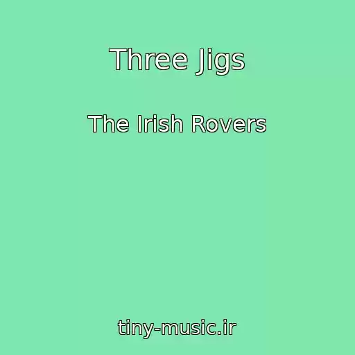 کاور آهنگ Three Jigs از The Irish Rovers