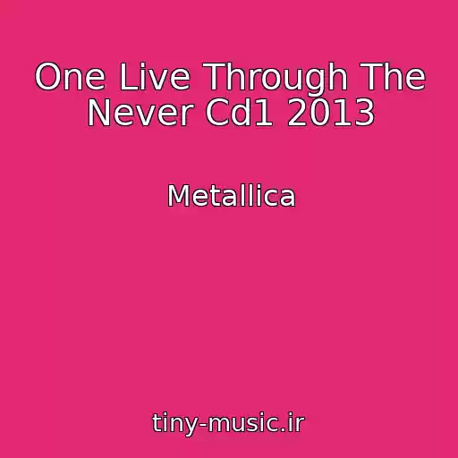 کاور آهنگ One Live Through The Never Cd1 2013 از Metallica