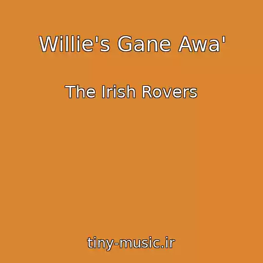 کاور آهنگ Willie's Gane Awa' از The Irish Rovers