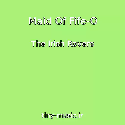 کاور آهنگ Maid Of Fife-O از The Irish Rovers